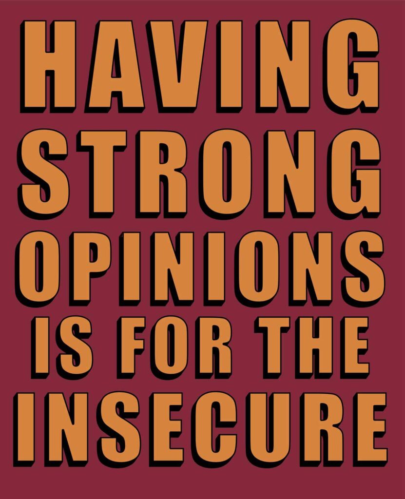 Text-based art. Strong opinions are for the insecure
