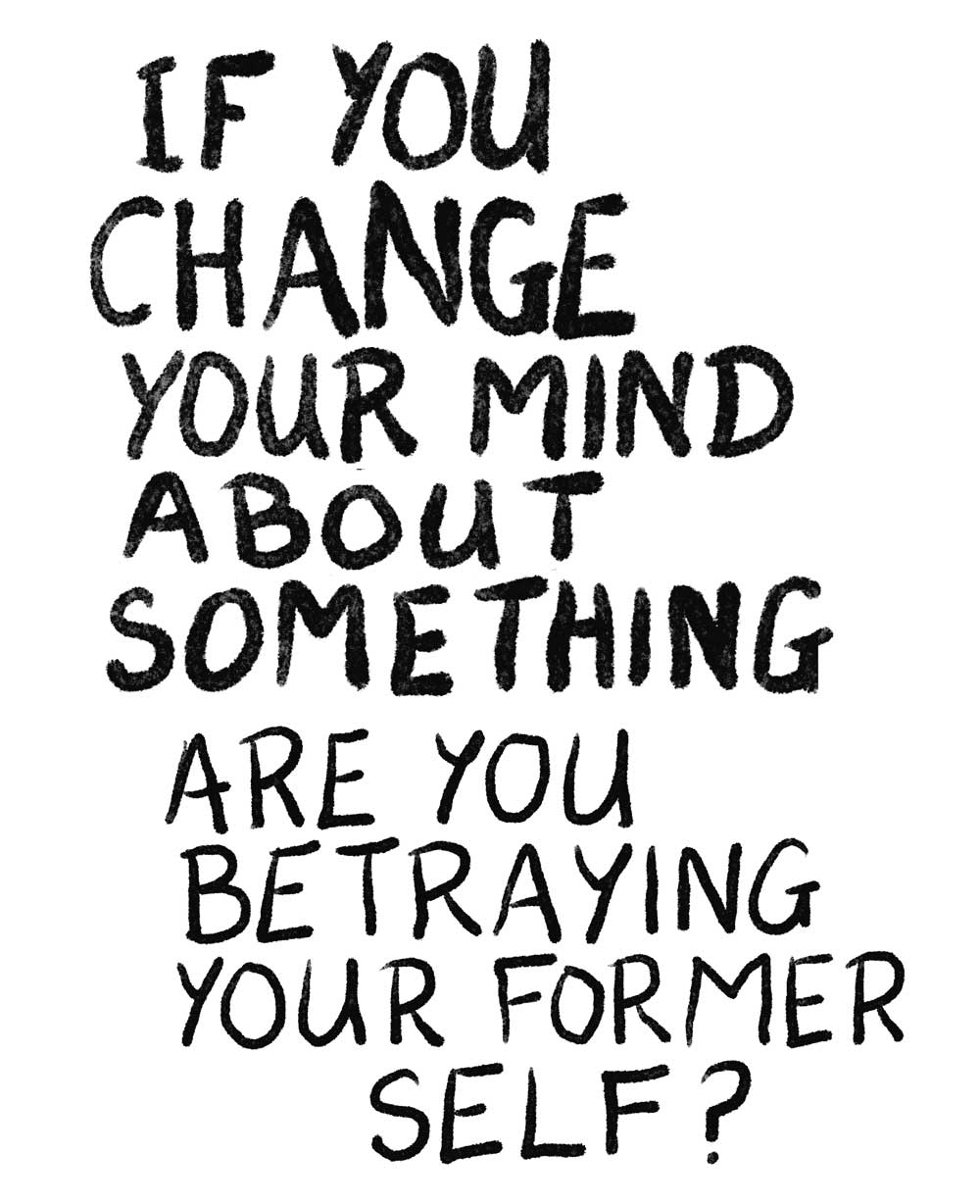 Text-based art or word art. If you change your mind are you betraying your former self?